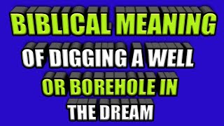 Meaning of dream about digging well or borehole in the dream