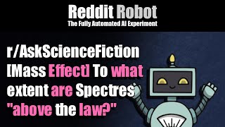 r/AskScienceFiction - [Mass Effect] To what extent are Spectres "above the law?"