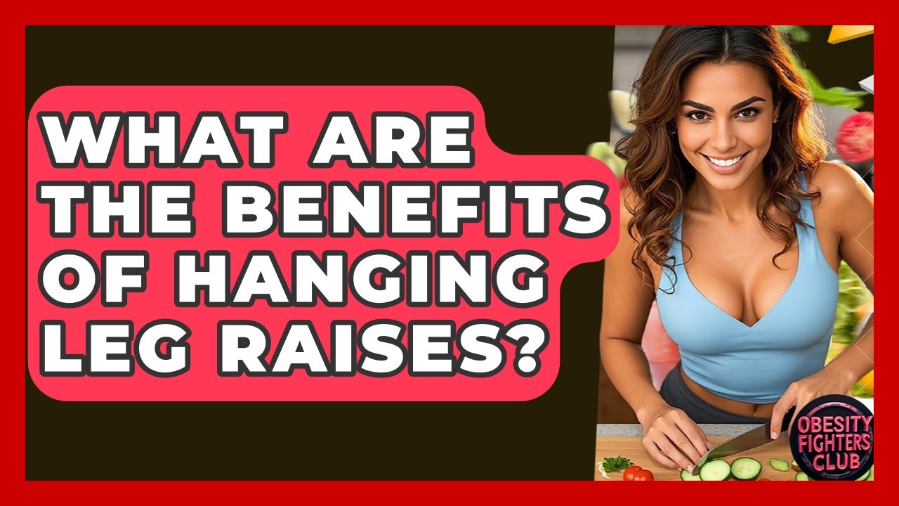 What Are The Benefits Of Hanging Leg Raises? - Obesity Fighters Club