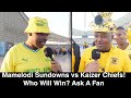 Mamelodi Sundowns vs Kaizer Chiefs | Who Will Win? | Ask A Fan