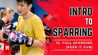 Intro To Sparring 12: Full Sparring (Keep It Fun)