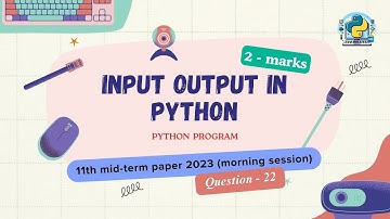 Question - 22 | Class 11th 2023 CS mid-term Paper (morning) | input output function in Python