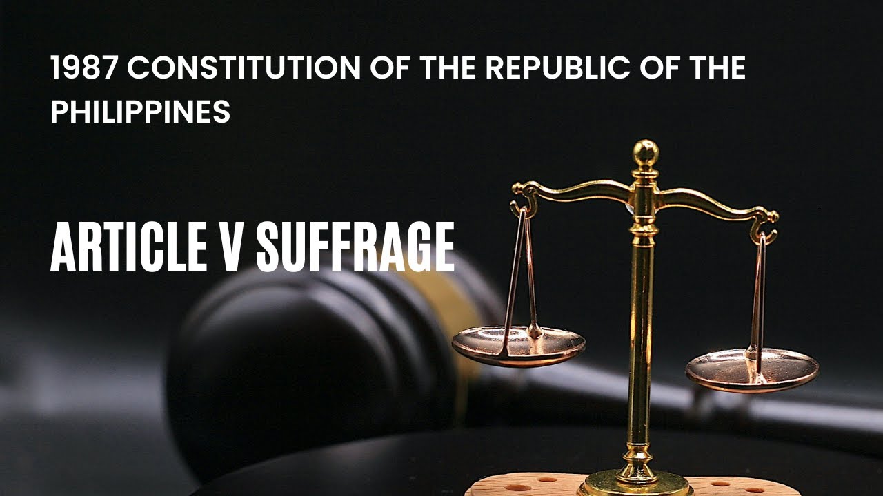 1987 CONSTITUTION OF THE REPUBLIC OF THE PHILIPPINES ARTICLE V SUFFRAGE ...