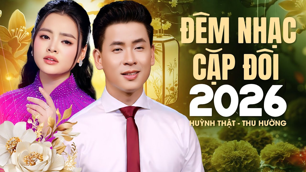 ĐÊM NHẠC CẶP ĐÔI 2026 Nét Nhất - HUỲNH THẬT, THU HƯỜNG Song Ca bài hát QUÁ THẤM LÒNG