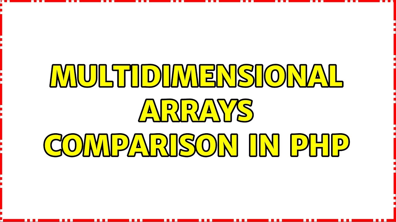 Multidimensional arrays comparison in PHP (3 Solutions!!) - YouTube