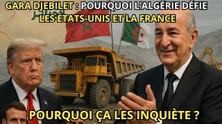 Gara Djebilet : pourquoi l’Algérie défie les États-Unis et la France