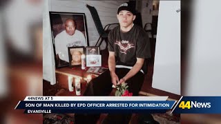 SON OF MAN KILLED BY EPD OFFICER ARRESTED FOR INTIMIDATION