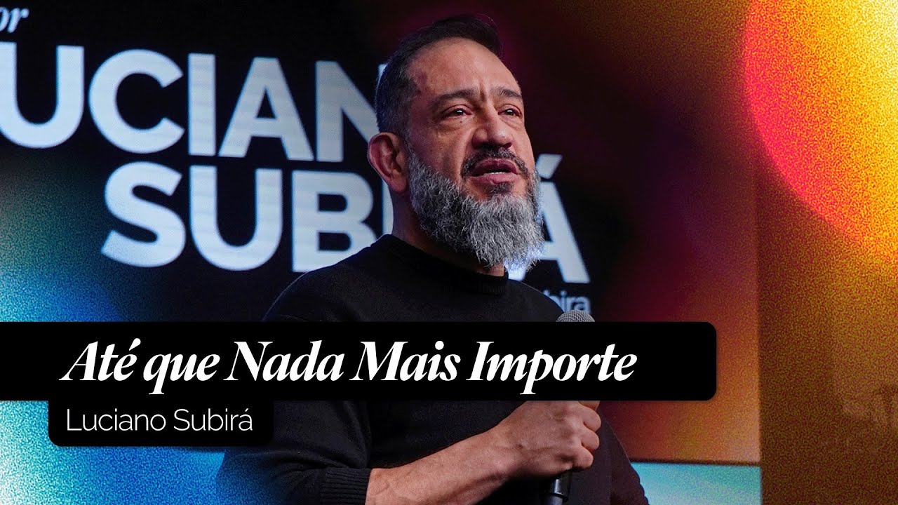 Até que Nada Mais Importe | Luciano Subirá