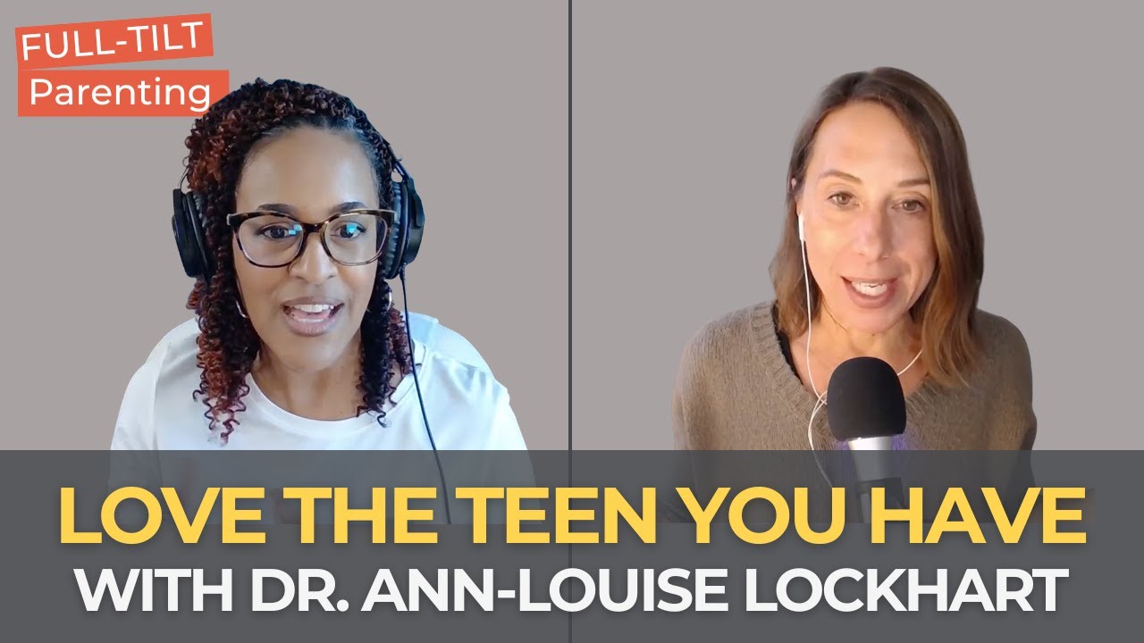 Полюбите своего подростка вместе с доктором Энн-Луиз Локхарт | Full-Tilt Parenting