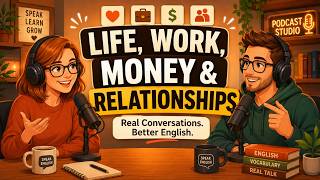 Talking About Life, Work, Money and Relationships | Real Conversation Practice (B1–B2)
