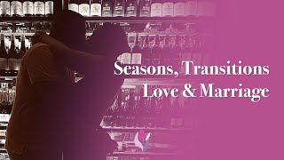 EP 10 | Seasons, Transitions, Love and Marriage