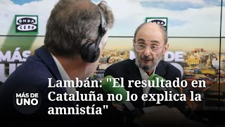 Javier Lambán: 'El resultado en Cataluña no lo explica la amnistía'