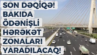 SON DƏQİQƏ! Bakıda ödənişli hərəkət zonaları yaradılacaq! | Prezident FƏRMAN imzaladı! xəbər, xeber