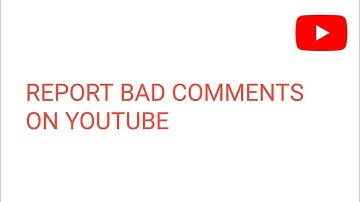 How To Report Bad Comment On YouTube