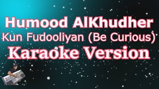 Kun Fudooliyan _ Be Curious - Humood AlKhudher (Karaoke Lyric) HD | حمود الخضر - كن فضولياً