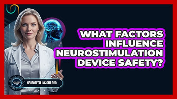 What Factors Influence Neurostimulation Device Safety?