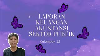 LAPORAN KEUANGAN AKUNTANSI SEKTOR PUBLIK||Kelompok 12||Akuntansi Sektor Publik