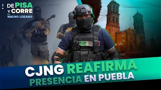 VIDEO: 'Operativo barredora’ del CJNG reafirma presencia en Puebla | DPC con Nacho Lozano