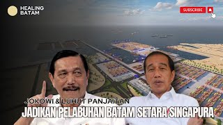 Jokowi \u0026 Menko Luhut Jadikan Pelabuhan Batam Setara Singapura