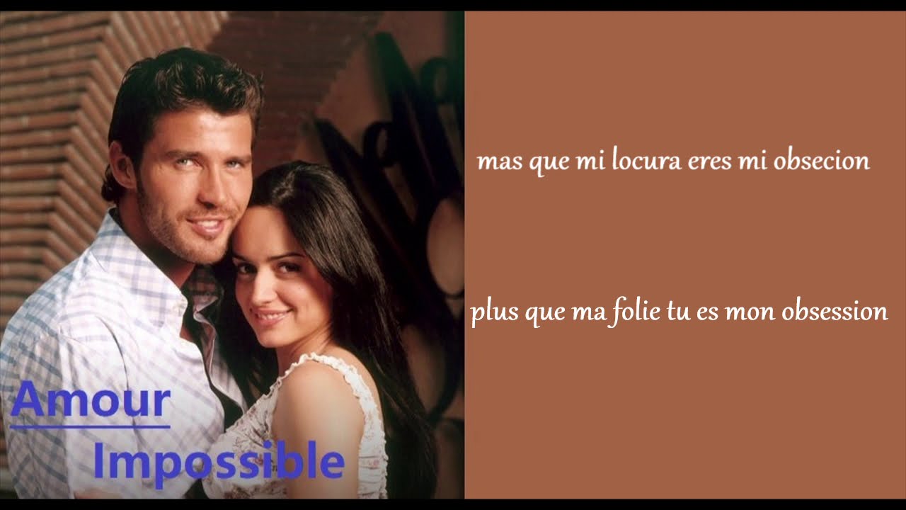 Amour Impossible Por Ti Doy La Vida Por Un Beso Traduction Fr Youtube
