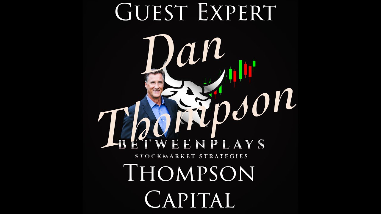 Guest Expert, Dan Thompson, Thompson Capital!