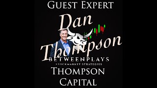 Guest Expert, Dan Thompson, Thompson Capital!