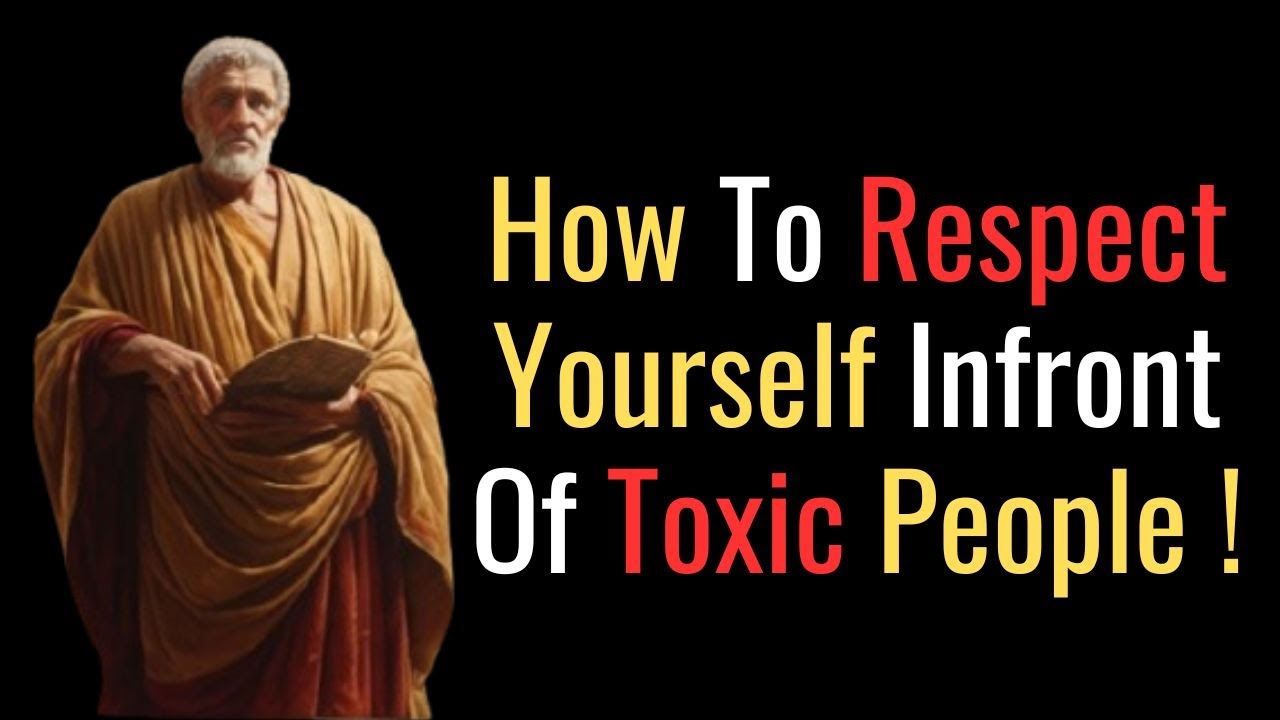 How To RESPECT Yourself In Front Of TOXIC People Stoic Philosophy