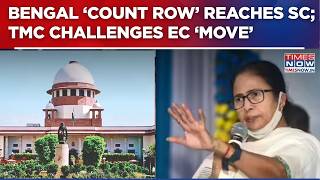 Bengal 'Count Row': TMC Challenges EC Staff Move; SC To Hear Plea Before Counting | Top Details