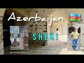 Baku To Sheki Azerbaijan Tour DAY 4 5