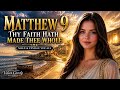 Matthew 9 | Thy Faith Hath Made Thee Whole | KJV Scripture Song