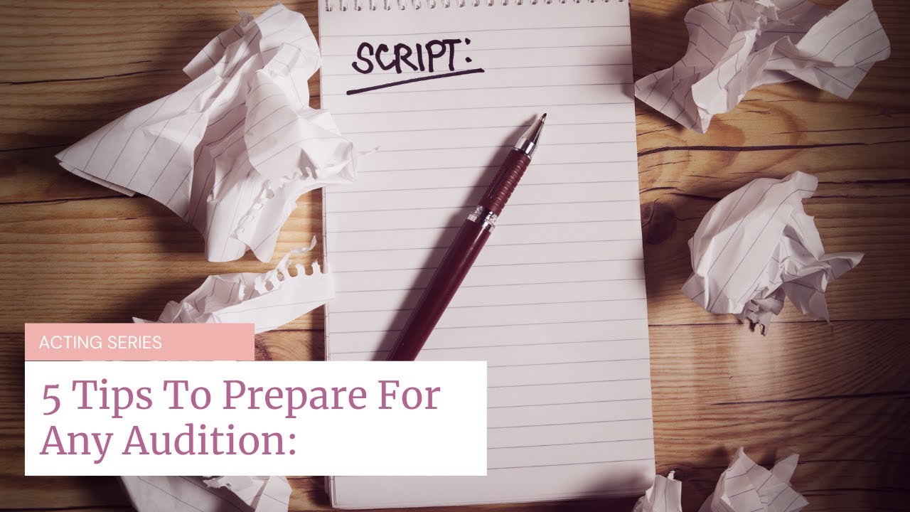 How to prepare for an acting audition | 5 Tips To Ace Your Audition