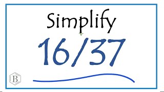 How to Simplify the Fraction 16/37