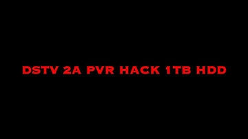 DSTV PVR 2A HACK 1TB HDD FREE!!