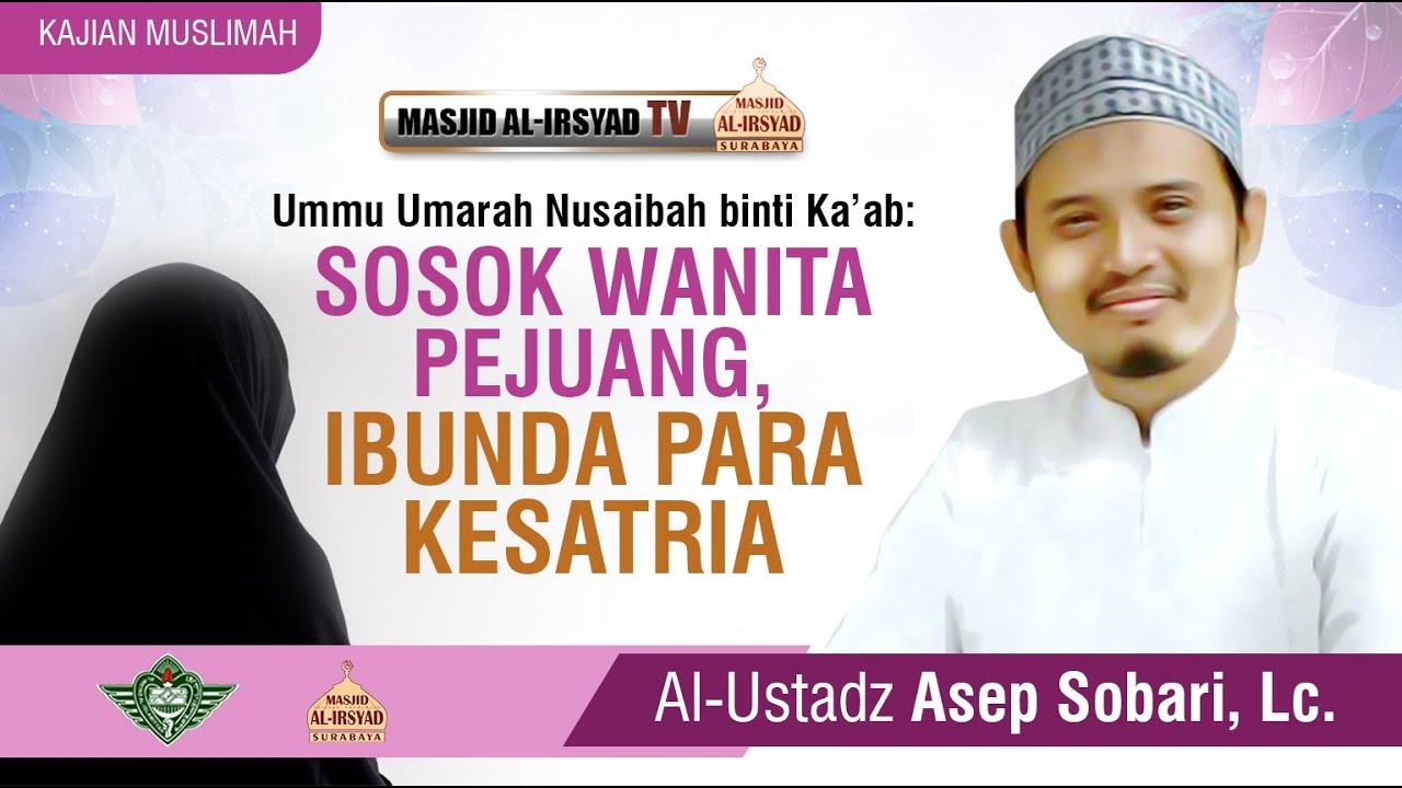 Kisah Ummu Umarah Nusaibah binti Ka'ab  - Ustadz Asep Sobari Lc