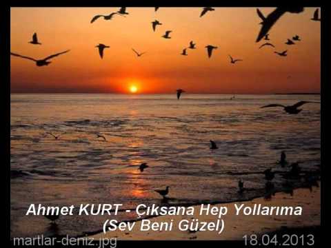 Ahmet Kurt - Çıksana hep yollarıma (sev beni güzel)