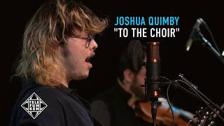 Joshua Quimby - "To the Choir" TELEFUNKEN Live From The Lab