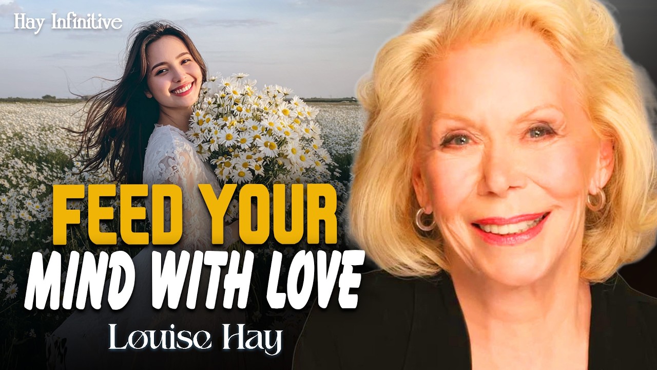 Louise Hay: Feed Your Mind With Love | Attract Miracles, Blessings & Joy
