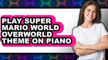 How to Play Super Mario World Overworld Theme on Piano Easy 2025 - Easy Guide