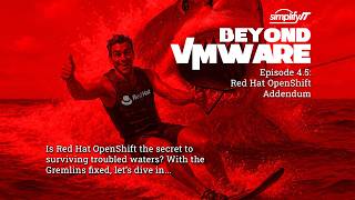 Beyond VMware Episode 4.5 - Red Hat OpenShift Addendum