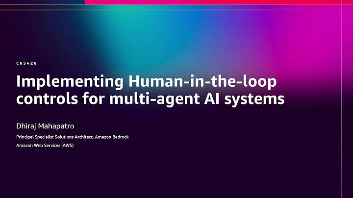 AWS re:Invent 2025 - Implementing Human-in-the-Loop Controls for Multi-Agent AI Systems (CNS428)