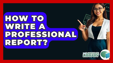 How To Write A Professional Report? - The Language Library
