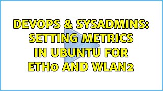 DevOps & SysAdmins: Setting metrics in ubuntu for eth0 and wlan2