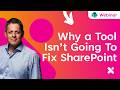 Why a Tool Isn't Going To Fix SharePoint