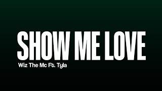 WIZ The Mc Ft. TYLA - Show me love (Lyrics)