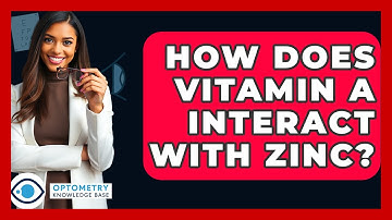 How Does Vitamin A Interact With Zinc? - Optometry Knowledge Base