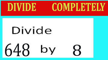 Divide     648      by     8  Divide   completely