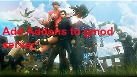 How To Add Addons To Your Gmod Server 2017 Update