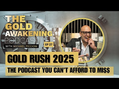 GOLD RUSH 2025: THE PODCAST YOU CAN'T AFFORD TO MI$$! The Gold Awakening Podcast | EP 27