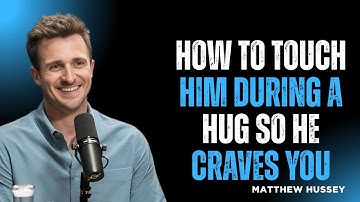 How To Touch Him During A Hug So He Craves You || Matthew Hussey Inspired