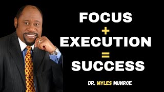 Unlock Your Potential with Focus & Relentless Execution | Dr. Myles Munroe Speech